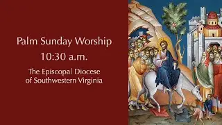 March 28, 2021: Palm Sunday Worship
