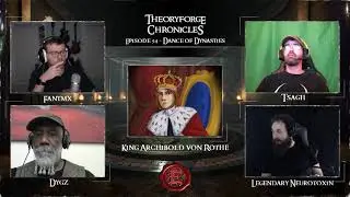 Theoryforge Chronicles: Episode 34 - Dance of Dynasties