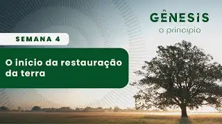 TUTORIAL AD | Semana 4 - O in&iacute;cio da restaura&ccedil;&atilde;o da terra
