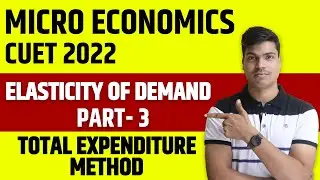 CUET 2022 | MICRO ECONOMICS | ELASTICITY OF DEMAND PART 3. TOTAL EXPENDITURE METHOD WITH NUMERICALS.