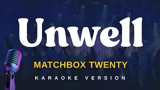 UNWELL - Matchbox Twenty (Karaoke Version)