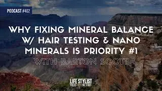 Why Fixing Mineral Balance w/ Hair Testing & Nano Minerals is Priority #1 feat. Barton Scott #402