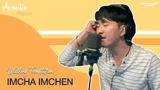Imcha Imchen - She's a Walking Temptation (Acoustic Fridays) | Springboard Records