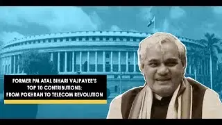Watch: Top 10 Contributions of Former PM Atal Bihari Vajpayee Towards The Nation