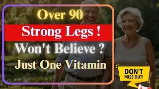 Over 60 This Forgotten Vitamin Could Save Your Legs from Weakness&mdash;Even at Age 94! #SeniorHealth