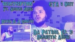 Da Patrol Ep. 3: Domestic Abuse|GTA 5 Skit *REACTCEPTION* Ft. Simple Mike