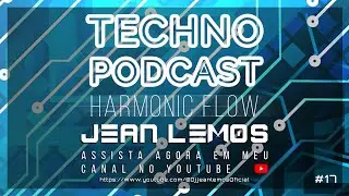 Techno Podcast (Harmonic Flow) By Jean Lemos [Studio Mix] #17 #technopodcast #melodictechno