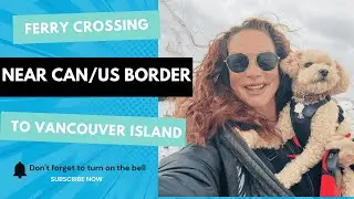 Ferry Crossing at CAN/US border to Vancouver Island