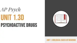 AP Psych 1.3D: Psychoactive Drugs