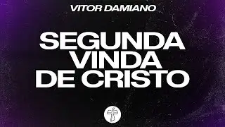 SEGUNDA VINDA DE CRISTO - VITOR DAMIANO