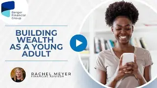 How Can I Start Building Wealth as a Young Adult? | Berger Financial Group