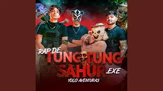 EL RAP DE TUNG TUNG SAHUR.EXE