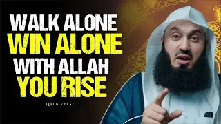 Walk Alone. Rise Alone. Win Alone. &mdash; The Way of the Believer with Allah | Mufti Menk