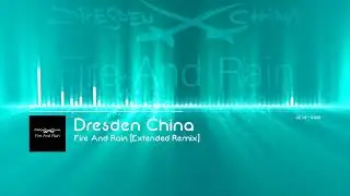 Dresden China - Fire And Rain [Extended Remix]