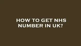 How to get nhs number in uk?