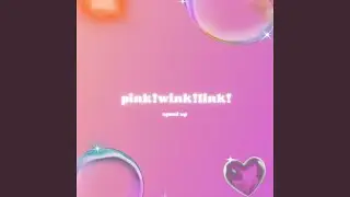 pink! wink! link! - Sped Up