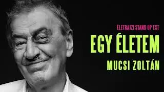 Egy életem: Mucsi Zoltán 2024.05.10.