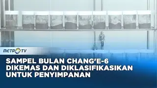 Sampel Bulan Chang'e-6 Dikemas dan Diklasifikasikan Untuk Penyimpanan