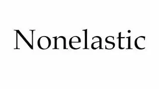 How to Pronounce Nonelastic