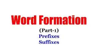 Word Formation PREFIXES SUFFIXES (AFFIXES) (PART-1) VOCABULARY
