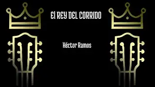 H&eacute;ctor Ramos - El Rey del Corrido