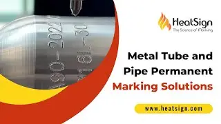 Metal Tube and Pipe Permanent Marking Solutions - By HeatSign