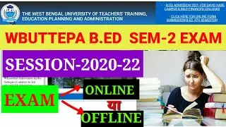 WBUTTEPA B.ED SEM-2 SESSION 2020-22 EXAM ONLINE YA OFFLINE DEKHIYE FULL DETAIL /JALDI DEKHE wbuttepa