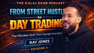 Is Hustle Culture Dead? Street Hustles to Day Trading: Ray Jones | The Kalaj Dame Podcast (E. 003)