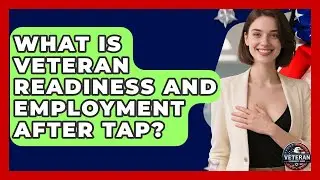 What Is Veteran Readiness And Employment After TAP? - Veteran Community Guide