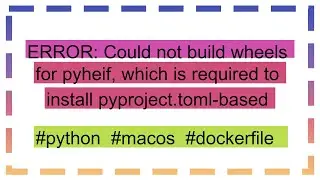 ERROR: Could not build wheels for pyheif, which is required to install pyproject.toml-based