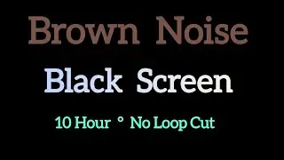 10 Hour Brown Noise Black Screen For Insomnia & Overthinking