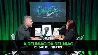 A REUNI&Atilde;O DA REUNI&Atilde;O | PR. PAULO HENRIQUE SIQUEIRA NO CONVERS&Atilde;O | PODCAST TVGET