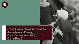 How Long Does It Take to Resolve a Wrongful Death Lawsuit in South Carolina? Find Out Now!