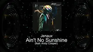 Jenaux - Ain't No Sunshine (feat.  Andy Cooper)