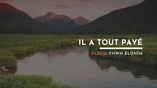 Il A Tout Payé - Album : Yahweh Élohîm