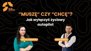 &bdquo;Muszę&rdquo; czy &bdquo;Chcę&rdquo;? Jak wyłączyć życiowy autopilot