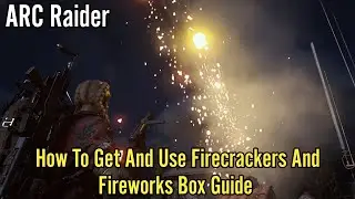 ARC Raider: How To Get And Use Firecrackers And Fireworks Box Guide
