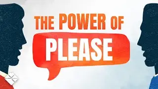 THE POWER OF PLEASE | THREE WORDS TO ROCK YOUR WORLD (PART 1)
