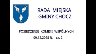 Komisje Wspólne RMG Chocz - 09.12.2025 r. cz. 2