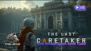 The Last Caretaker:🎮 New Prometheus Vault 🔬- S2E4