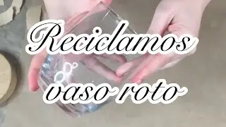 Reciclamos vaso roto
