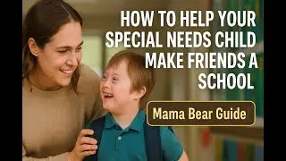 How to Help Your Special Needs Child Build Friendship and Belonging This School Year