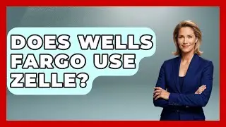 Does Wells Fargo Use Zelle? - Ask Your Bank Teller