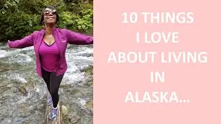 ANCHORAGE ALASKA 2020 | TOP 10 REASONS WHY I LOVE ALASKA
