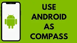 Как использовать Android в качестве компаса