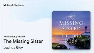 The Missing Sister by Lucinda Riley &middot; Audiobook preview