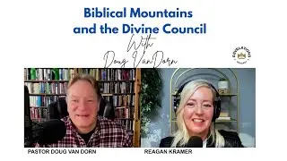 Biblical Mountains and the Divine Council (Ft Pastor Doug Van Dorn)