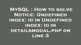 MySQL : How to solve Notice: Undefined index: id in Undefined index: id in detailsmodal.php on line