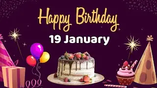 Happy Birthday 19 January, Birthday of 19 January, Best Birthday Wishes, 19 January