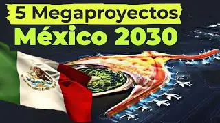 Los 5 Mega Proyectos que Transformar&aacute;n M&eacute;xico para el 2030